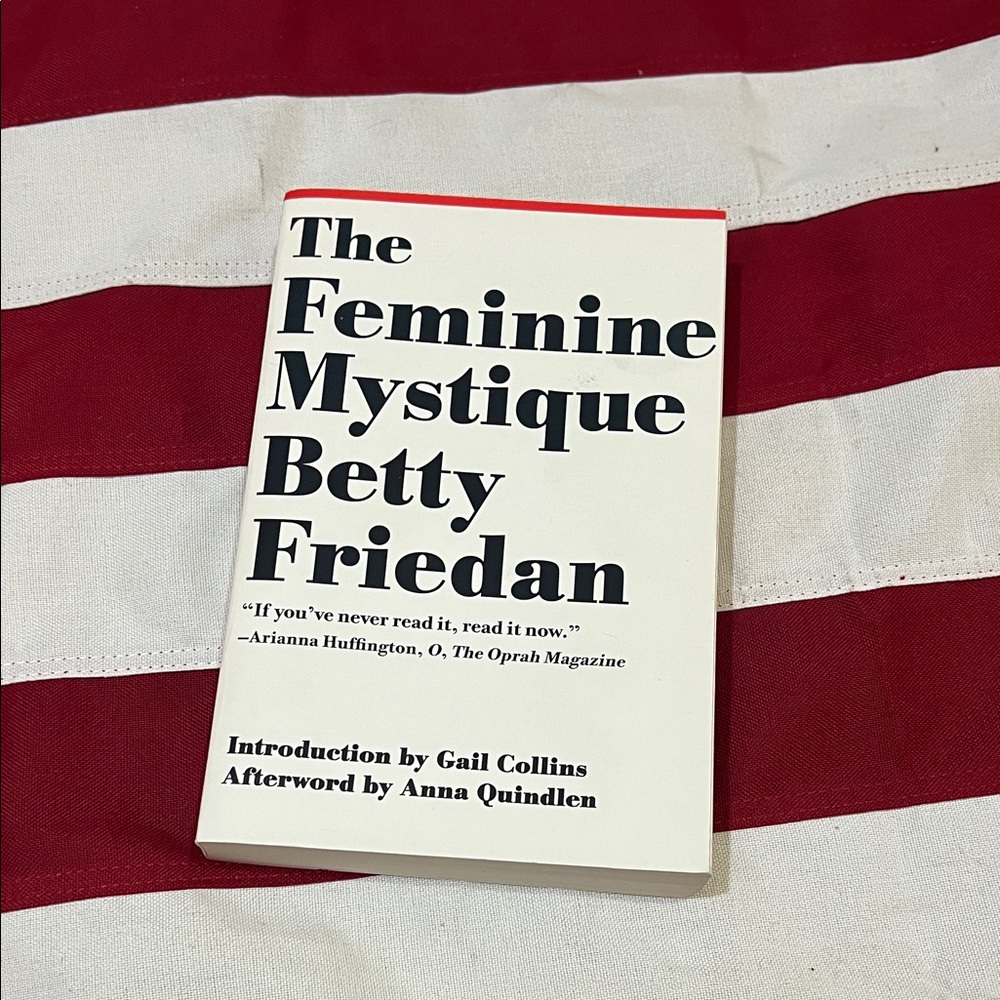“The Feminine Mystique” by Betty Friedan.
